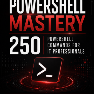 PowerShell Mastery – 250 PowerShell Commands for IT Professionals